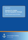 Cover: Solutions to master the Demographic Change: Ambient Assisted Living for the Elderly - Anchor Academic Publishing
