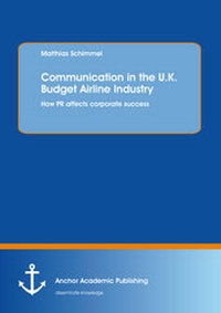 Abbildung von: Communication in the U.K. Budget Airline Industry: How PR affects corporate success - Anchor Academic Publishing