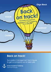 Abbildung von: Back on track! Successful management techniques to get a company out of debt pile - Anchor Academic Publishing