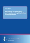 Cover: Principles in the emergence and evolution of linguistic features in World Englishes - Anchor Academic Publishing