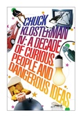Cover: Chuck Klosterman IV: A Decade of Curious People and Dangerous Ideas - Faber & Faber