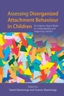 Cover: Assessing Disorganized Attachment Behaviour in Children - Jessica Kingsley Publishers