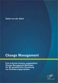 Abbildung von: Change Management: Eine kritische Analyse ausgewählter Change Management-Methoden für die ganzheitliche Umsetzung von Veränderungsprojekten - Diplomica Verlag