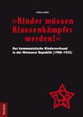 Cover: "Kinder m&uuml;ssen Klassenk&auml;mpfer werden!" - Der kommunistische Kinderverband in der Weimarer Republik (1920-1933) - Tectum Wissenschaftsverlag