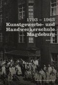 Cover: 1793-1963 Kunstgewerbe- und Handwerkerschule Magdeburg - Forum Gestaltung