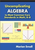 Cover: Uncomplicating Algebra to Meet Common Core Standards in Math, K-8 - Teachers' College Press