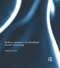 Cover: Arthur Lessac's Embodied Actor Training - Routledge