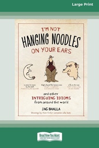 Abbildung von: I'm Not Hanging Noodles on Your Ears and Other Intriguing Idioms From Around the World - ReadHowYouWant