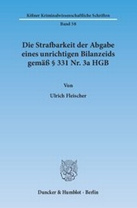 Abbildung von: Die Strafbarkeit der Abgabe eines unrichtigen Bilanzeids gemäß § 331 Nr. 3a HGB. - Duncker & Humblot