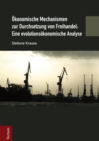 Abbildung von: Ökonomische Mechanismen zur Durchsetzung von Freihandel: Eine evolutionsökonomische Analyse - Tectum Wissenschaftsverlag