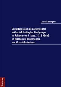 Abbildung von: Gestaltungsraum des Arbeitgebers bei betriebsbedingten Kündigungen im Rahmen von § 1 Abs. 3 S. 2 KSchG im Hinblick auf Minderleister und ältere Arbeitnehmer - Tectum Wissenschaftsverlag