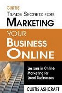 Abbildung von: Curtis' Trade Secrets for Marketing Your Business Online - Digital Pop Marketing