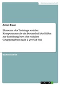 Cover: Elemente des Trainings sozialer Kompetenzen als ein Bestandteil der Hilfen zur Erziehung bzw. der sozialen Gruppenarbeit nach ? 29 SGB VIII - GRIN Verlag