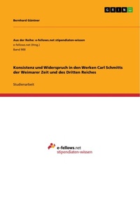Abbildung von: Konsistenz und Widerspruch in den Werken Carl Schmitts der Weimarer Zeit und des Dritten Reiches - GRIN Verlag