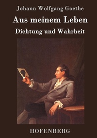 Abbildung von: Aus meinem Leben. Dichtung und Wahrheit - Henricus - Edition Deutsche Klassik GmbH, Berlin