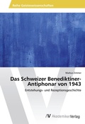 Cover: Das Schweizer Benediktiner-Antiphonar von 1943 - AV Akademikerverlag