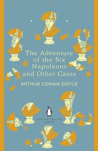 Bild vergrößern Bild: The Adventure of the Six Napoleons and Other Cases - Penguin Classics