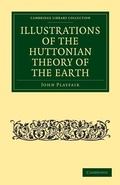 Cover: Illustrations of the Huttonian Theory of the Earth - Cambridge University Press