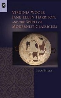 Enlarge image Cover: Virginia Woolf, Jane Ellen Harrison, and the Spirit of Modernist Classicism - Ohio State University Press