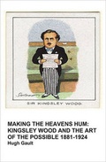 Cover: Making the Heavens Hum: Kingsley Wood: The Art of the Possible 1881- 1924 Part 1 - Gretton Books