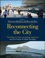 Cover: Reconnecting the City - The Historic Urban Landscape Approach and the Future of Urban Heritage - Wiley