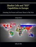 Cover: Jihadist Cells and "IED" Capabilities in Europe: Assessing The Present and Future Threat to The West (Enlarged Edition) - Lulu.com