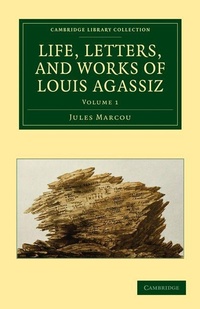 Enlarge image Cover: Life, Letters, and Works of Louis Agassiz - Cambridge University Press
