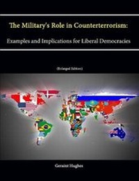 Enlarge image Cover: The Military's Role in Counterterrorism: Examples and Implications for Liberal Democracies (Enlarged Edition) - Lulu.com