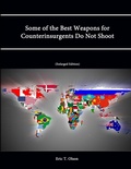 Cover: Some of the Best Weapons for Counterinsurgents Do Not Shoot (Enlarged Edition) - Lulu.com