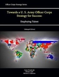 Cover: Towards a U.S. Army Officer Corps Strategy for Success: Employing Talent (Officer Corps Strategy Series) (Enlarged Edition) - Lulu.com