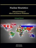 Cover: Nuclear Heuristics: Selected Writings of Albert and Roberta Wohlstetter [Enlarged Edition] - Lulu.com