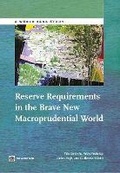 Cover: Reserve Requirements in the Brave New Macroprudential World - World Bank Publications