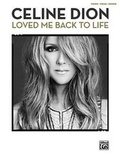 Cover: Celine Dion: Loved Me Back to Life - Alfred Music