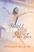 Cover: I Shall Sing and Dance in the Rain - Xlibris