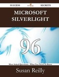 Cover: Microsoft Silverlight 96 Success Secrets - 96 Most Asked Questions on Microsoft Silverlight - What You Need to Know - Emereo Publishing