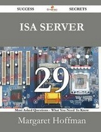 Enlarge image Cover: ISA Server 29 Success Secrets - 29 Most Asked Questions on ISA Server - What You Need to Know - Emereo Publishing