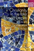 Cover: Christianity in the Later Roman Empire: A Sourcebook - Bloomsbury Academic USA