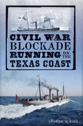 Cover: Civil War Blockade Running on the Texas Coast - Arcadia Publishing (SC)