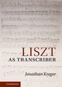 Cover: Liszt as Transcriber - Cambridge University Press