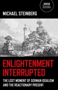 Cover: Enlightenment Interrupted - The Lost Moment of German Idealism and the Reactionary Present - Zero Books