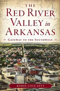 Cover: Red River Valley in Arkansas: Gateway to the Southwest - The History Press