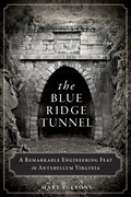 Cover: Blue Ridge Tunnel: A Remarkable Engineering Feat in Antebellum Virginia - The History Press