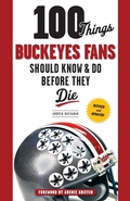 Cover: 100 Things Buckeyes Fans Should Know & Do Before They Die - Triumph Books