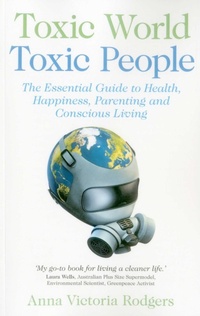 Enlarge image Cover: Toxic World, Toxic People - The Essential Guide to Health, Happiness, Parenting and Conscious Living - John Hunt Publishing