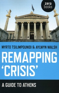 Enlarge image Cover: Remapping `Crisis`: A Guide to Athens - John Hunt Publishing