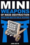 Cover: Mini Weapons of Mass Destruction: Build and Master Ninja Weapons - Chicago Review Press