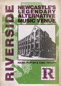 Cover: Riverside: Newcastle's Legendary Alternative Music Venue - Tonto Books