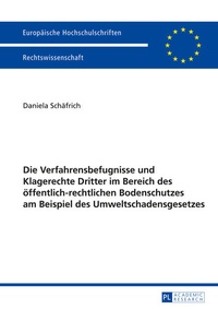 Abbildung von: Die Verfahrensbefugnisse und Klagerechte Dritter im Bereich des öffentlich-rechtlichen Bodenschutzes am Beispiel des Umweltschadensgesetzes - Peter Lang Verlag