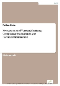 Abbildung von: Korruption und Vorstandshaftung: Compliance-Maßnahmen zur Haftungsminimierung - diplom.de