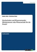 Cover: Hochschulen und Wissenstransfer. Elfenbeinturm oder Wissenschaft fuer die Praxis? - GRIN Verlag
